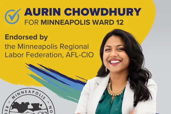 Aurin Chowdhury for Minneapolis Ward 12, Endorsed by Minneapolis Regional Labor Federation, AFL-CIO