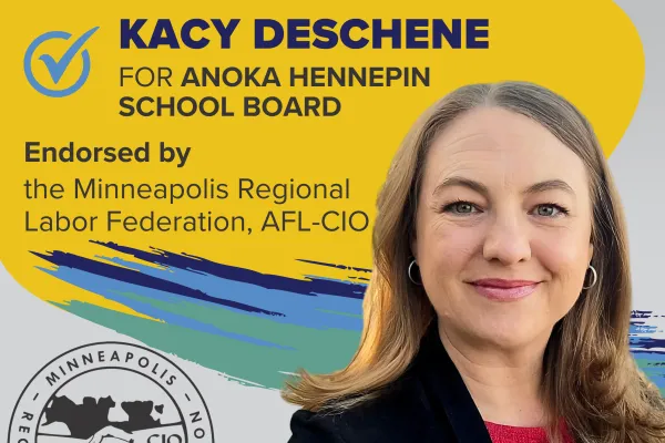 Kacy Deschene for Anoke Hennepin School Board, Endorsed by Minneapolis Regional Labor Federation, AFL-CIO