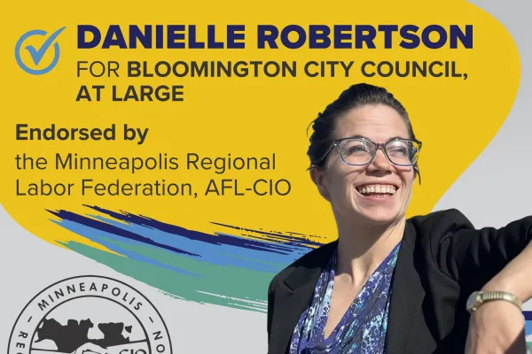 DANIELLE ROBERTSON for Bloomington City Council, At Large is endorsed by the Minneapolis Regional Labor Federation, AFL-CIO