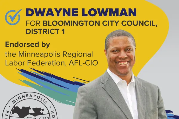 DWAYNE LOWMAN for Bloomington City Council, District 1 is endorsed by the Minneapolis Regional Labor Federation, AFL-CIO