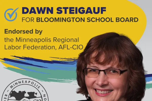 DAWN STEIGAUF for Bloomington School Board is endorsed by the Minneapolis Regional Labor Federation, AFL-CIO