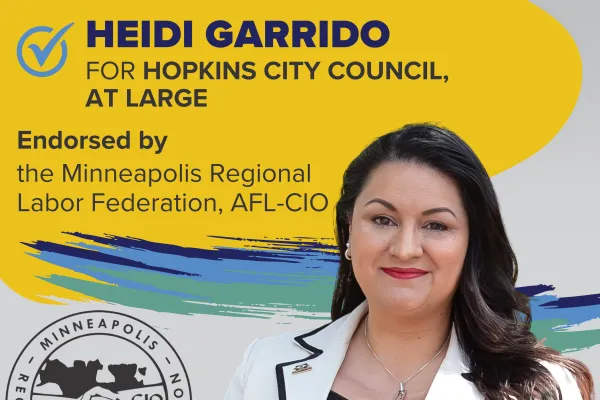 HEIDI GARRIDO for Hopkins City Council, At Large is endorsed by the Minneapolis Regional Labor Federation, AFL-CIO