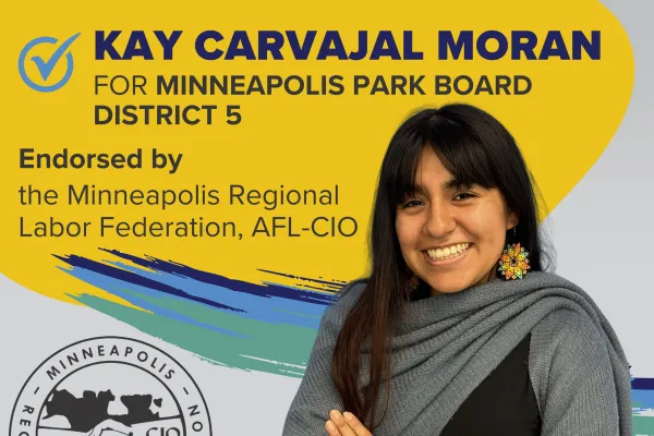 Kay Carvajal Moran for Minneapolis Park Board District 5 endorsed by the Minneapolis Regional Labor Federation, AFL-CIO