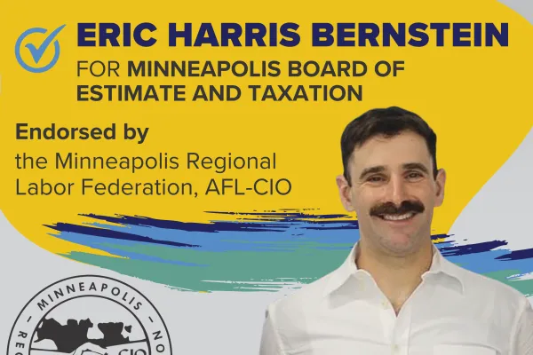 Eric Harris Bernstein for Minneapolis Board of Estimate and Taxation endorsed by the Minneapolis Regional Labor Federation, AFL-CIO