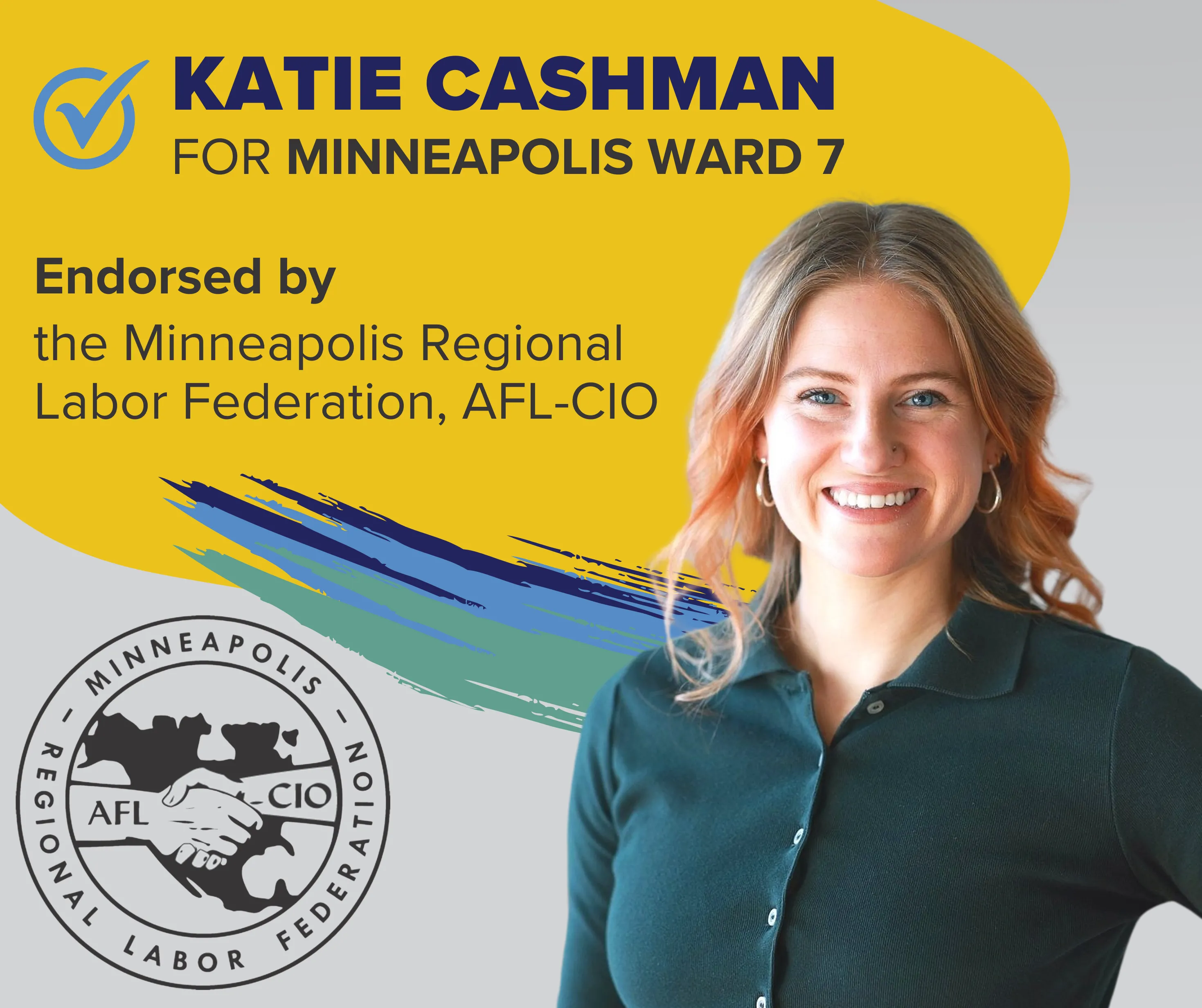 Katie Cashman for Minneapolis Ward 7, Endorsed by Minneapolis Regional Labor Federation, AFL-CIO
