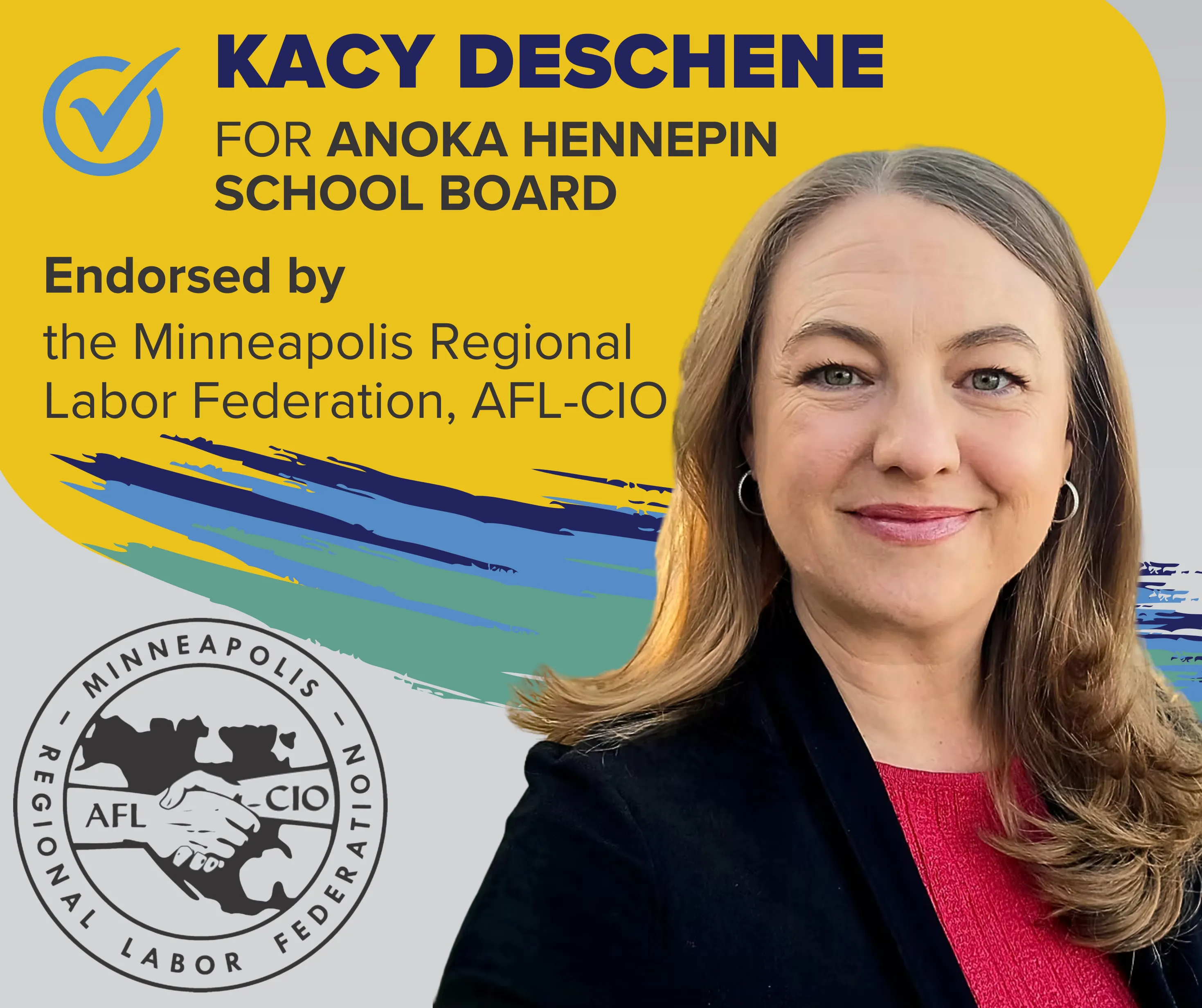 Kacy Deschene for Anoke Hennepin School Board, Endorsed by Minneapolis Regional Labor Federation, AFL-CIO