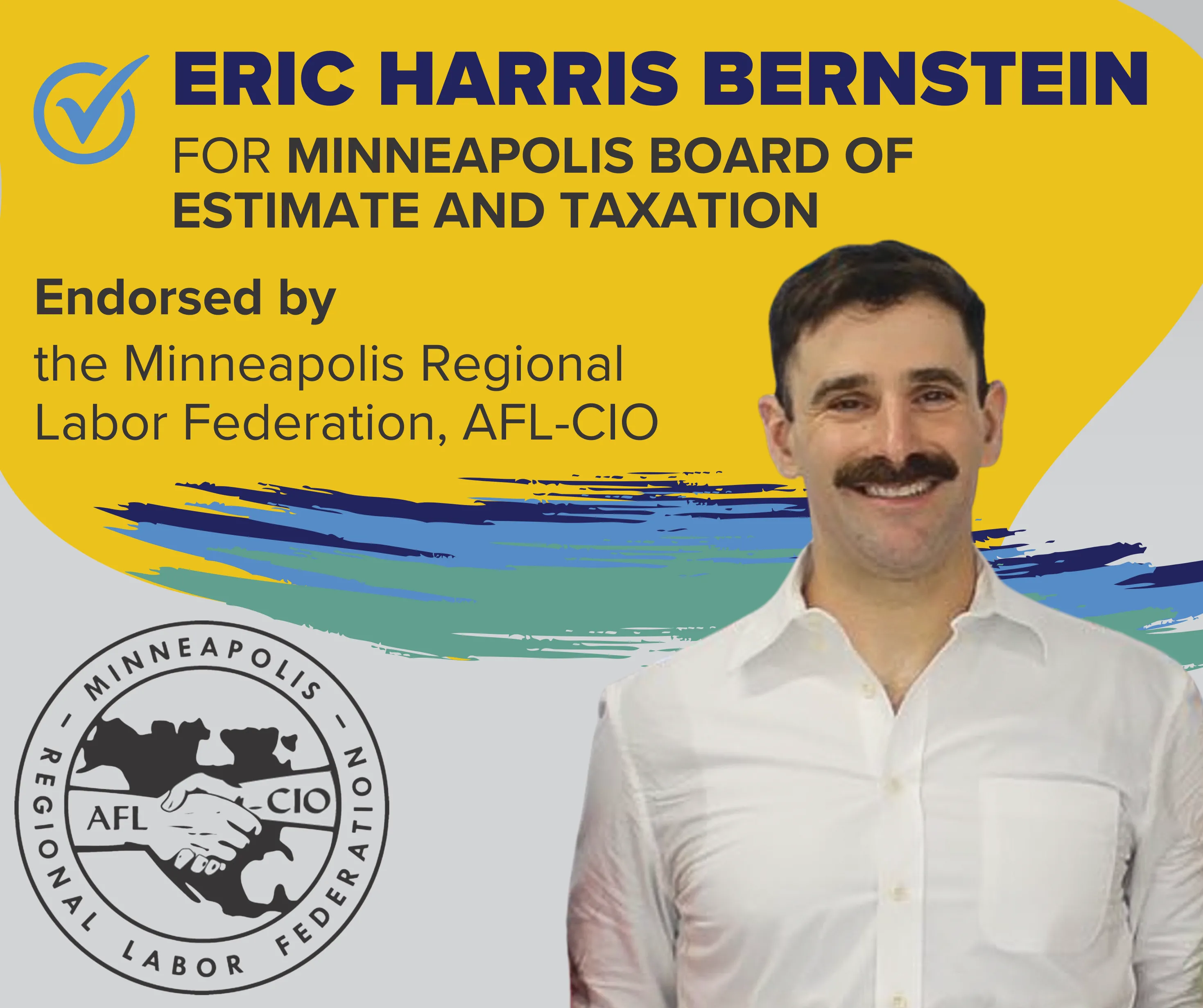Eric Harris Bernstein for Minneapolis Board of Estimate and Taxation endorsed by the Minneapolis Regional Labor Federation, AFL-CIO